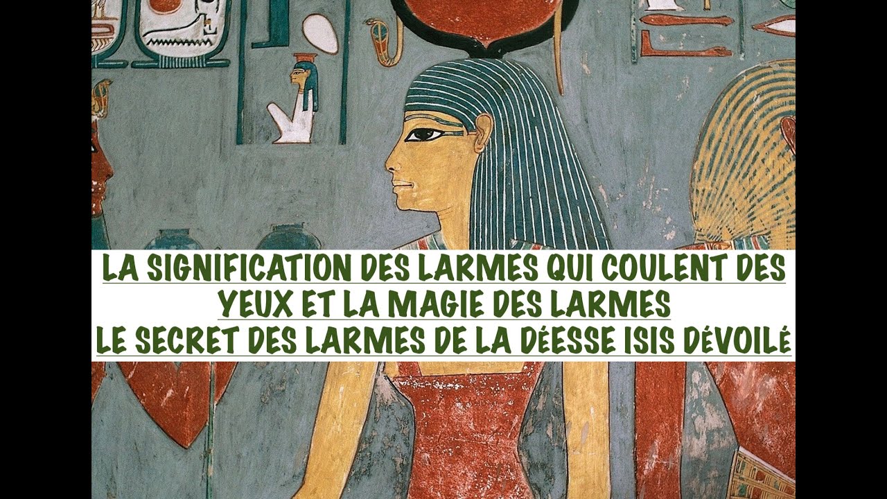 ORIGINE & LES SECRETS ÉSOTÉRIQUES DES LARMES: QUELLE EST LA SIGNIFICATION DES LARMES (LARMES D'ISIS)