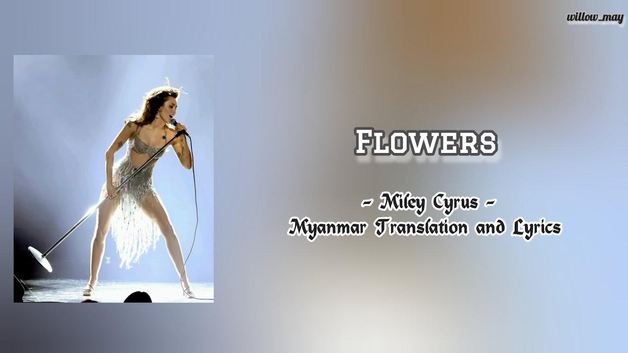 Flowers - Miley Cyrus (Myanmar Translation and Lyrics)