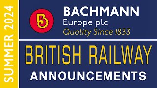Bachmann Europe | British Railway Announcements | SUMMER 2024