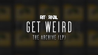 Ritorikal - Get Weird (The Archive)