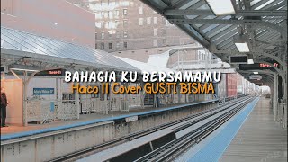 BAHAGIAKU BERSAMAMU - Haico  Lirik || Gusti Bisma