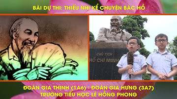 Bài dự thi: thiếu nhi kể chuyện Bác Hồ: Để Bác quạt GIA THINH + GIA HUNG- TH Lê Hồng Phong- KA- HP