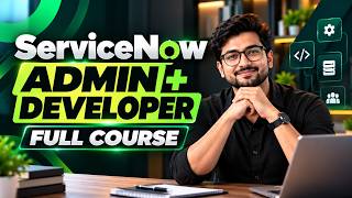 ServiceNow Admin & Developer Full Course | ITSM, Scripting & Development