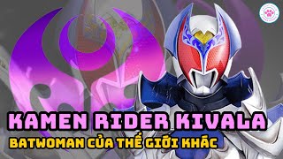 Hồ Sở Rider | Kamen Rider Kivala | Batwoman của thế giới rider