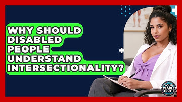 Why Should Disabled People Understand Intersectionality? - Your Disabled Truth