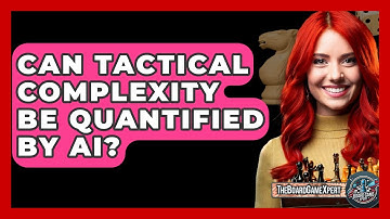 Can Tactical Complexity Be Quantified By AI? - The Board Game Xpert