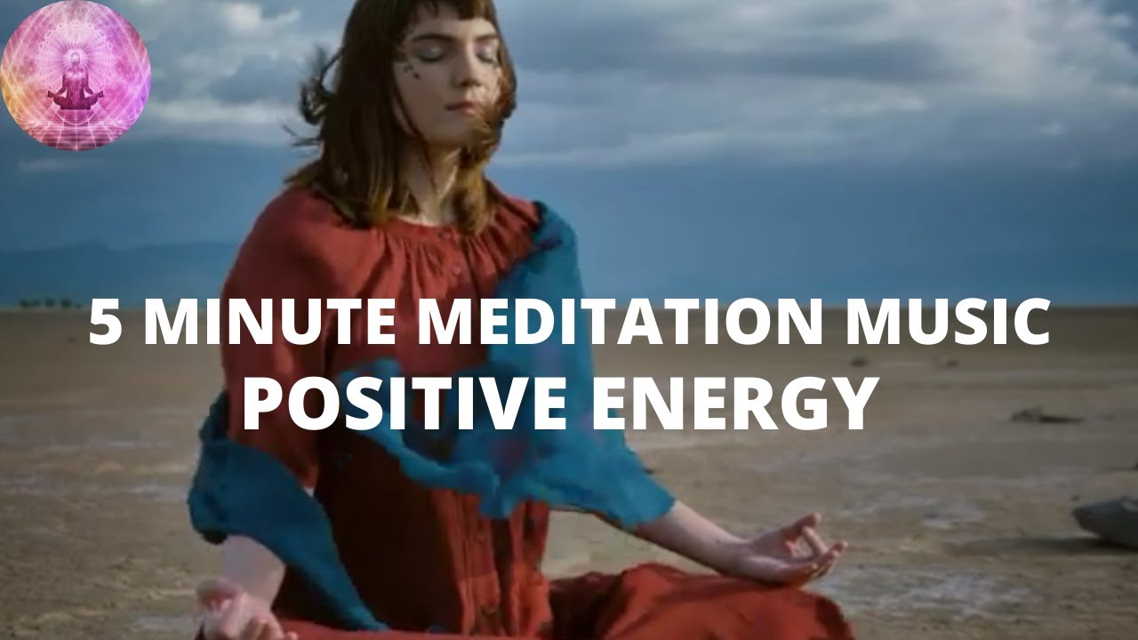 5 minute meditation music for positive energy - 5 minute deep ...