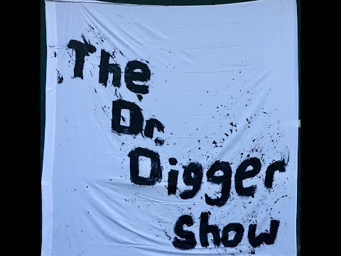 Dr Digger Show Episode 5