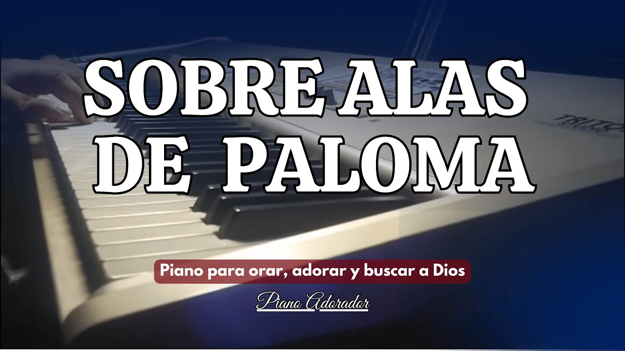 SOBRE ALAS DE PALOMA / PIANO ADORADOR