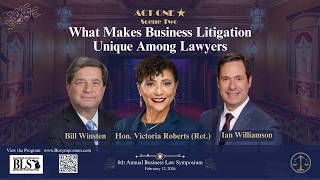 Act 1, Scene 2: "What makes Business Litigation Unique Among Lawyers" | 8th Annual Biz Law Symposium