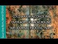 Cold Wax & Alcohol Ink Over Acrylic Journal Background