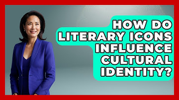 How Do Literary Icons Influence Cultural Identity? | Literary Icons