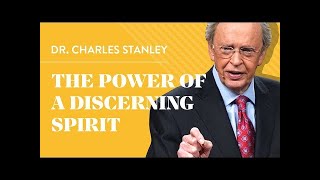 The Power Of A Discerning Spirit | Dr. Charles Stanley