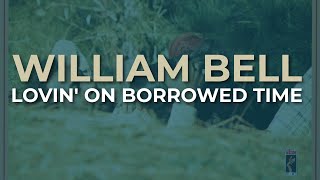 Watch William Bell Lovin On Borrowed Time video