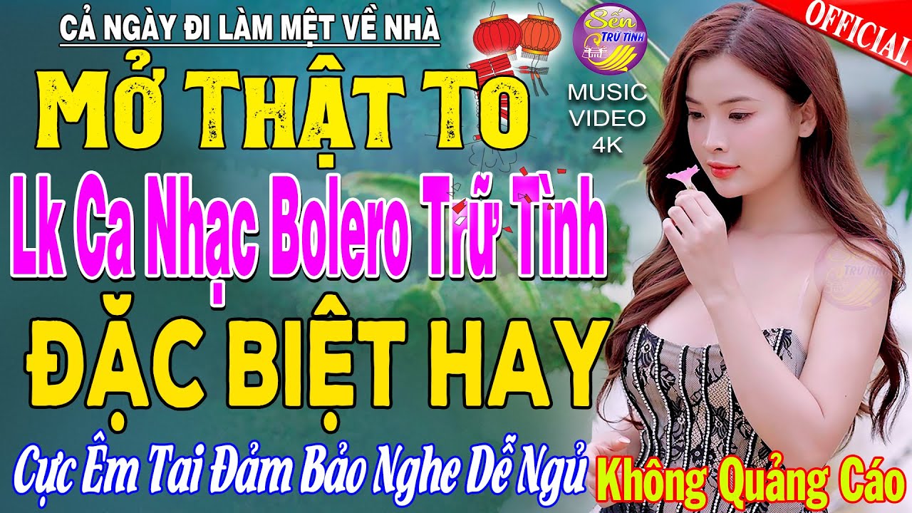 LK Nhạc Trữ Tình Bolero KHÔNG QUẢNG CÁO Cả Xóm Phê -TUYỆT PHẨM Bolero Sến Xưa Ngọt Ngào TOÀN BÀI HAY