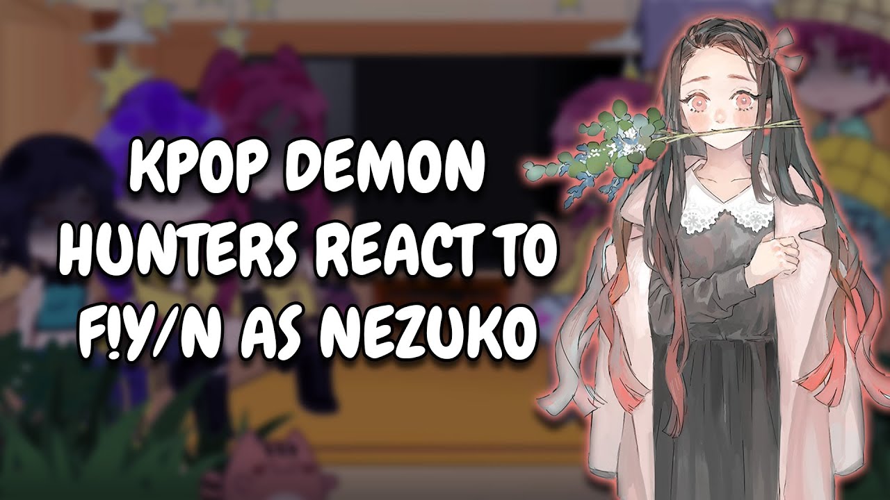Реакция охотников на демонов KPop на F!Y/N в образе Незуко || Gacha React