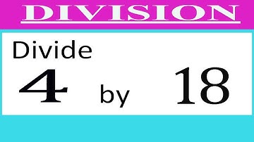 Divide     4      by     18  Divide   completely