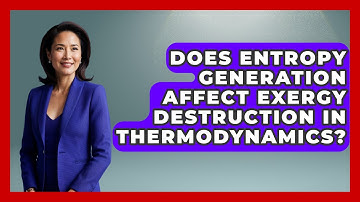 Does Entropy Generation Affect Exergy Destruction in Thermodynamics? - Thermodynamics For Everyone