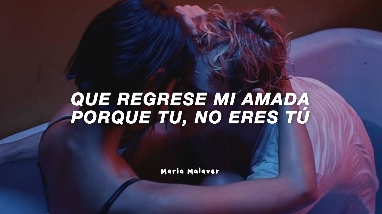 que regrese mi amada porque tu