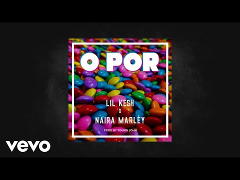Lil Kesh & Naira Marley – O Por (Official Audio)
