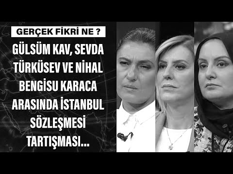 Gülsüm Kav, Sevda Türküsev ve Nihal Bengisu Karaca arasında İstanbul Sözleşmesi tartışması...