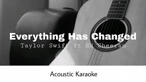 Taylor Swift ft. Ed Sheeran - Everything Has Changed (Acoustic Karaoke)