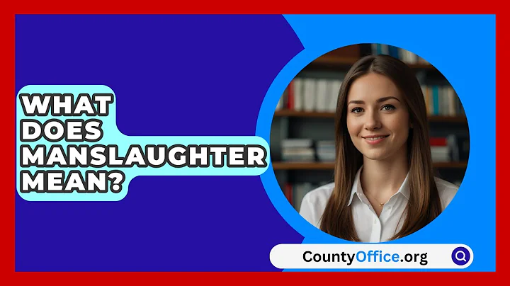 What Does Manslaughter Mean? - CountyOffice.org
