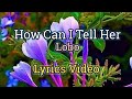 How Can I Tell Her (Lyrics Video) - Lobo