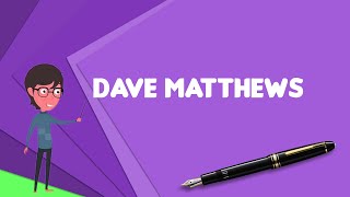 What is Dave Matthews? Explain Dave Matthews, Define Dave Matthews, Meaning of Dave Matthews