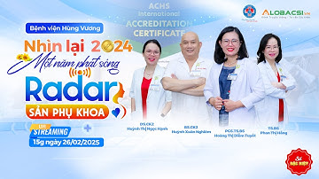 Số đặc biệt: Nhìn lại 2024 - Một năm phát sóng Radar Sản Phụ khoa