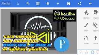 TUTTORIAL MEMBUAT ANIMASI BOX SOUND SYSTEM KARTIKA AUDIO JEMBER DI APLIKASI PIXELLAB