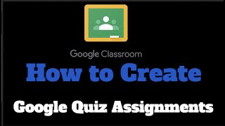 Creating Google Quiz Assignments in Google Classroom