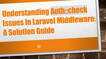 Understanding Auth::check Issues in Laravel Middleware: A Solution Guide