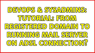 DevOps & SysAdmins: Tutorial: from registered domain to running mail server on ADSL connection?