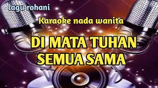 karaoke lagu rohani DI MATA TUHAN SEMUA SAMA-nada wanita