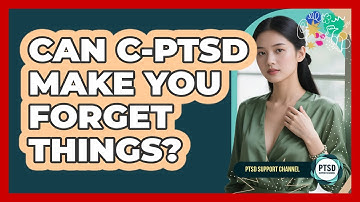 Can C-PTSD Make You Forget Things?