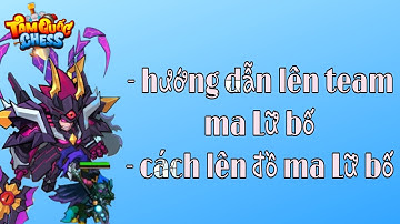 Tam Quốc CHESS - hướng dẫn team ma Lữ bố và cách lên đồ