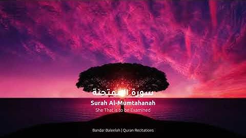 Surah Al-Mumtaḥanah - سورة الممتحنة | Sheikh Bandar Baleelah - بندر بن عبد العزيز بليله