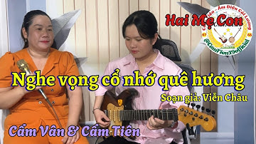 Hai mẹ con trình bày tân cổ Nghe vọng cổ nhớ quê hương - Cẩm Tiên Đàn Guitar & Cẩm vân trình bày