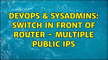 DevOps & SysAdmins: Switch in front of router - multiple public IPs (2 Solutions!!)