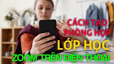 Hướng dẫn cách tạo phòng họp, lớp học zoom trên điện thoại