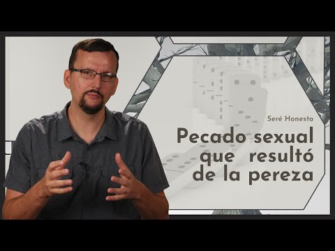 Seré Honesto: Pecado sexual que resultó de la pereza
