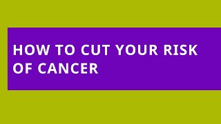 Audio Read: How to Cut Your Risk of Cancer