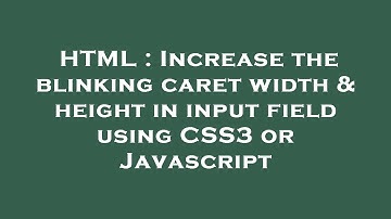HTML : Increase the blinking caret width & height in input field using CSS3 or Javascript