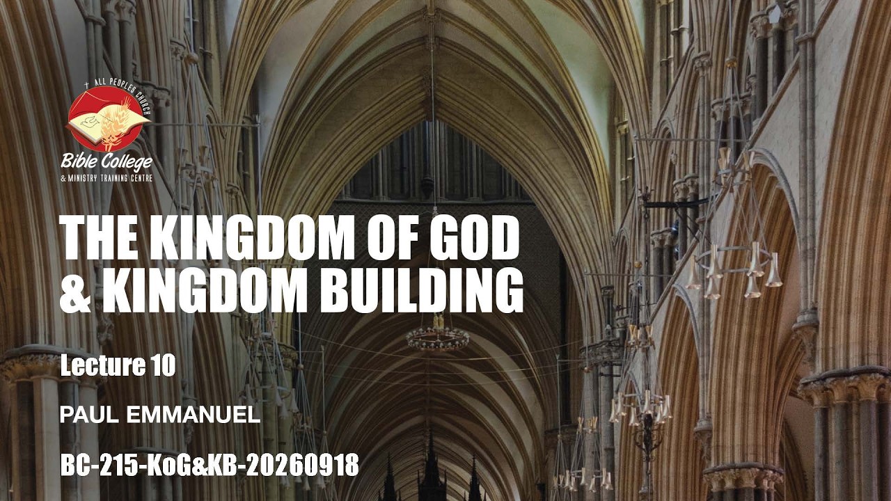 Thumbnail for The Kingdom of God and Kingdom Building | Lecture 11 : BC215-KOG&KB-20260918