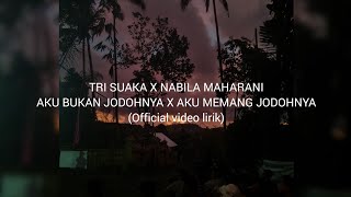 TRI SUAKA X NABILA MAHARANI - Aku Bukan Jodohnya x Aku Memang Jodohnya (official video lirik)