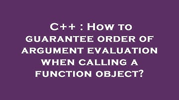 C++ : How to guarantee order of argument evaluation when calling a function object?
