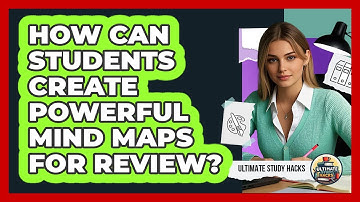 How Can Students Create Powerful Mind Maps For Review? - Ultimate Study Hacks