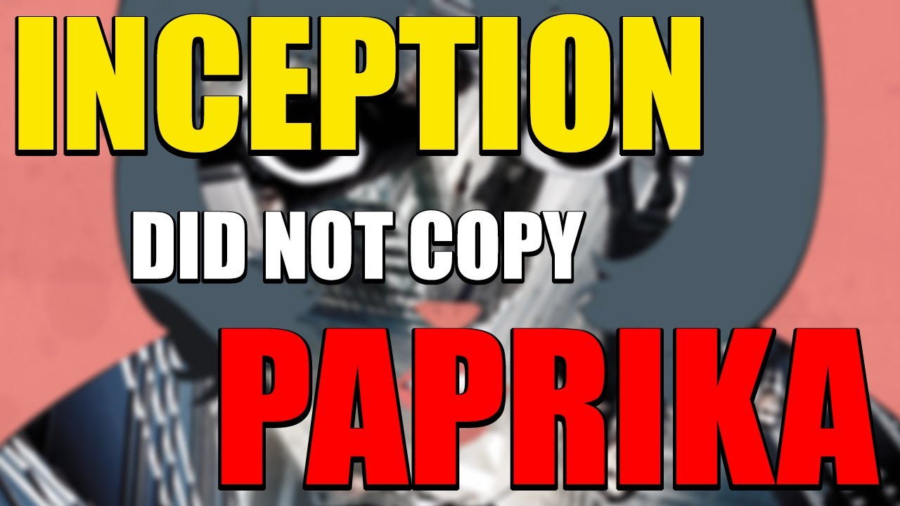 Inception DID NOT COPY the Paprika anime movie The Myth and the quote