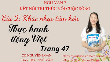 Ngữ văn 7 - Bài giảng: Thực hành tiếng Việt trang 47 - Bài 2: Khúc nhạc tâm hồn - Sách KNTT